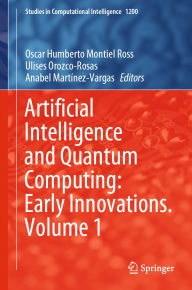 Title: Artificial Intelligence and Quantum Computing: Early Innovations. Volume 1, Author: Oscar Humberto Montiel Ross