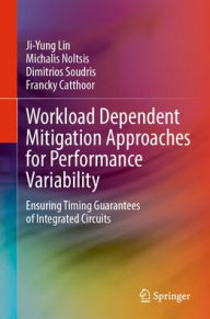 Title: Workload Dependent Mitigation Approaches for Performance Variability: Ensuring Timing Guarantees of Integrated Circuits, Author: Ji-Yung Lin