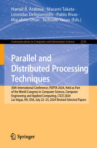 Title: Parallel and Distributed Processing Techniques: 30th International Conference, PDPTA 2024, Held as Part of the World Congress in Computer Science, Computer Engineering and Applied Computing, CSCE 2024, Las Vegas, NV, USA, July 22-25, 2024, Revised Selecte, Author: Hamid R. Arabnia