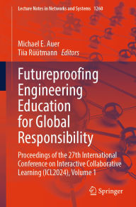 Title: Futureproofing Engineering Education for Global Responsibility: Proceedings of the 27th International Conference on Interactive Collaborative Learning (ICL2024), Volume 1, Author: Michael E. Auer