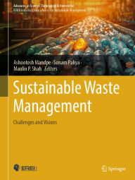 Title: Sustainable Waste Management: Challenges and Visions, Author: Ashootosh Mandpe