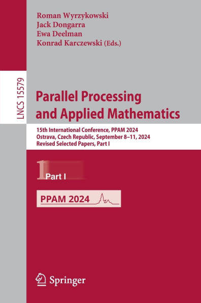 Parallel Processing and Applied Mathematics: 15th International Conference, PPAM 2024, Ostrava, Czech Republic, September 8-11, Revised Selected Papers, Part I