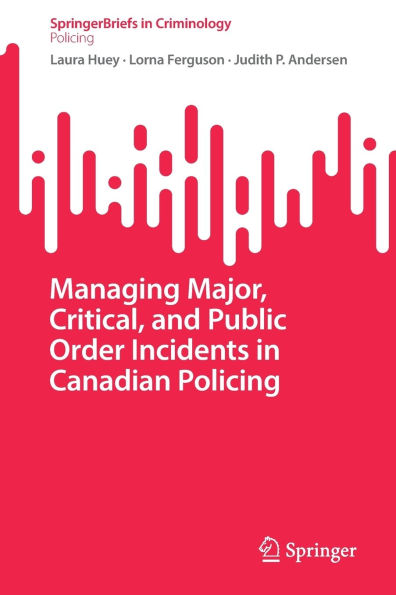 Managing Major, Critical, and Public Order Incidents Canadian Policing