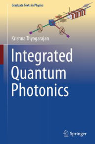 Title: Integrated Quantum Photonics, Author: Krishna Thyagarajan