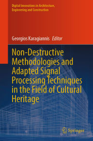Title: Non-Destructive Methodologies and Adapted Signal Processing Techniques in the Field of Cultural Heritage, Author: Georgios Karagiannis