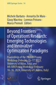 Title: Beyond Frontiers of Operations Research: Emerging Technologies and Innovative Optimization Paradigms: Proceedings of the 7th AIROYoung Workshop (February 15-17, 2023, University of Milan, Italy) and 8th AIROYoung Workshop (February 14-16, 2024, University, Author: Michele Barbato