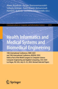 Title: Health Informatics and Medical Systems and Biomedical Engineering: 10th International Conference, HIMS 2024, and 10th International Conference, BIOENG 2024, Held as Part of the World Congress in Computer Science, Computer Engineering and Applied Computing, Author: Abeer Alsadoon
