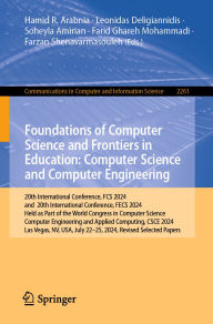 Title: Foundations of Computer Science and Frontiers in Education: Computer Science and Computer Engineering: 20th International Conference, FCS 2024, and 20th International Conference, FECS 2024, Held as Part of the World Congress in Computer Science, Computer, Author: Hamid R. Arabnia