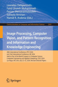Title: Image Processing, Computer Vision, and Pattern Recognition and Information and Knowledge Engineering: 28th International Conference, IPCV 2024, and 23rd International Conference, IKE 2024, Held as Part of the World Congress in Computer Science, Computer E, Author: Leonidas Deligiannidis