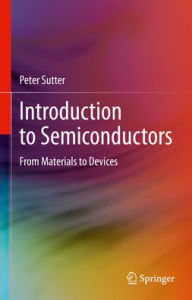 Title: Introduction to Semiconductors: From Materials to Devices, Author: Peter Sutter