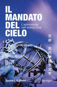 Title: Il mandato del cielo: L'astronomia nell'antica Cina, Author: Daniele L. R. Marini