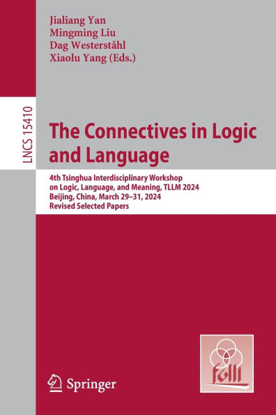 The Connectives in Logic and Language: 4th Tsinghua Interdisciplinary Workshop on Logic, Language, and Meaning, TLLM 2024, Beijing, China, March 29-31, 2024, Revised Selected Papers