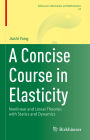 A Concise Course in Elasticity: Nonlinear and Linear Theories with Statics and Dynamics