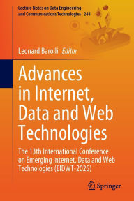 Title: Advances in Internet, Data and Web Technologies: The 13th International Conference on Emerging Internet, Data and Web Technologies (EIDWT-2025), Author: Leonard Barolli