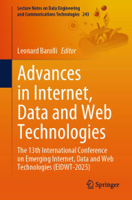 Title: Advances in Internet, Data and Web Technologies: The 13th International Conference on Emerging Internet, Data and Web Technologies (EIDWT-2025), Author: Leonard Barolli