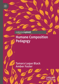 Title: Humane Composition Pedagogy, Author: Tamara Luque Black