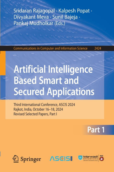 Artificial Intelligence Based Smart and Secured Applications: Third International Conference, ASCIS 2024, Rajkot, India, October 16-18, Revised Selected Papers