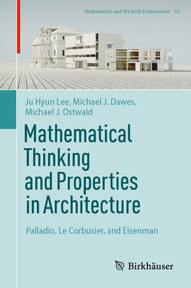 Mathematical Thinking and Properties in Architecture: Palladio, Le Corbusier, and Eisenman