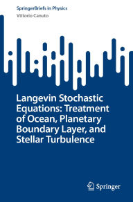 Title: Langevin Stochastic Equations: Treatment of Ocean, Planetary Boundary Layer, and Stellar Turbulence, Author: Vittorio Canuto