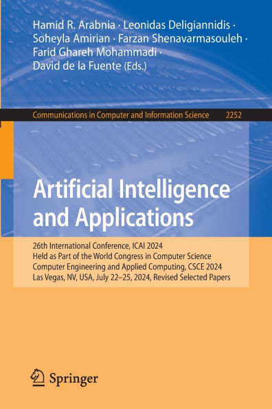 Artificial Intelligence and Applications: 26th International Conference, ICAI 2024, Held as Part of the World Congress in Computer Science, Computer Engineering and Applied Computing, CSCE 2024, Las Vegas, NV, USA, July 22-25, 2024, Revised Selected Paper