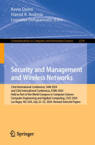 Title: Security and Management and Wireless Networks: 23rd International Conference, SAM 2024 and 23rd International Conference, ICWN 2024, Held as Part of the World Congress in Computer Science, Computer Engineering and Applied Computing, CSCE 2024, Las Vegas,, Author: Kevin Daimi