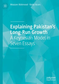 Ebook download deutsch kostenlos Explaining Pakistan's Long-Run Growth: A Keynesian Model in Seven Essays