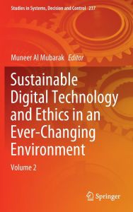 Title: Sustainable Digital Technology and Ethics in an Ever-Changing Environment: Volume 2, Author: Muneer Al Mubarak