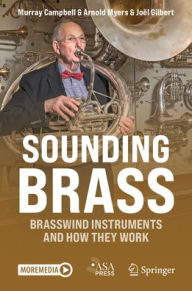 Title: Sounding Brass: Brasswind Instruments And How They Work, Author: Murray Campbell