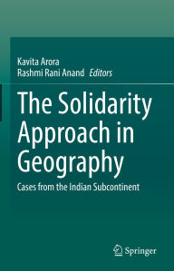 Title: The Solidarity Approach in Geography: Cases from the Indian Subcontinent, Author: Kavita Arora