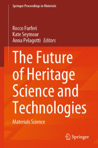 Title: The Future of Heritage Science and Technologies: Materials Science, Author: Rocco Furferi