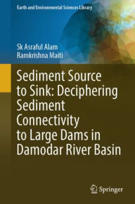 Title: Sediment Source to Sink: Deciphering Sediment Connectivity to Large Dams in Damodar River Basin, Author: Sk Asraful Alam
