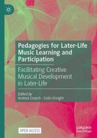 Ebooks best sellers Pedagogies for Later-Life Music Learning and Participation: Facilitating Creative Musical Development in Later-Life