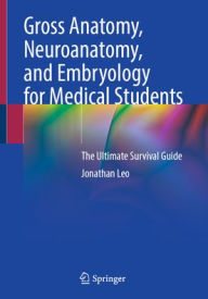 Ipod ebooks free download Gross Anatomy, Neuroanatomy, and Embryology for Medical Students: The Ultimate Survival Guide 9783031871504 English version