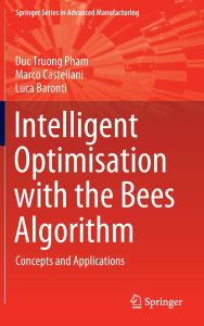 Title: Intelligent Optimisation with the Bees Algorithm: Concepts and Applications, Author: Duc Truong Pham