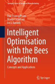 Title: Intelligent Optimisation with the Bees Algorithm: Concepts and Applications, Author: Duc Truong Pham