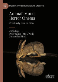 Title: Animality and Horror Cinema: Creaturely Fear on Film, Author: Peter Sands