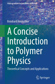 Title: A Concise Introduction to Polymer Physics: Theoretical Concepts and Applications, Author: Reinhard Hentschke