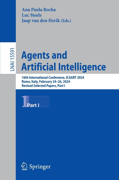Agents and Artificial Intelligence: 16th International Conference, ICAART 2024, Rome, Italy, February 24-26, Revised Selected Papers, Part I