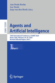 Title: Agents and Artificial Intelligence: 16th International Conference, ICAART 2024, Rome, Italy, February 24-26, 2024, Revised Selected Papers, Part I, Author: Ana Paula Rocha