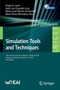 Title: Simulation Tools and Techniques: 16th EAI International Conference, SIMUtools 2024, Bratislava, Slovakia, December 9-10, 2024, Proceedings, Author: Angel A. Juan