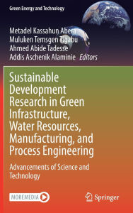 Title: Sustainable Development Research in Green Infrastructure, Water Resources, Manufacturing, and Process Engineering: Advancements of Science and Technology, Author: Metadel Kassahun Abera