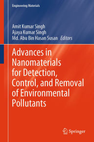 Title: Advances in Nanomaterials for Detection, Control, and Removal of Environmental Pollutants, Author: Amit Kumar Singh