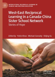 Title: West-East Reciprocal Learning in a Canada-China Sister School Network: Stories of Hope, Author: Yishin Khoo