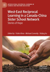 Title: West-East Reciprocal Learning in a Canada-China Sister School Network: Stories of Hope, Author: Yishin Khoo
