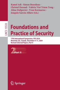 Free kindle book downloads Foundations and Practice of Security: 17th International Symposium, FPS 2024, Montréal, QC, Canada, December 9-11, 2024, Revised Selected Papers, Part II by Kamel Adi, Simon Bourdeau, Christel Durand, Valérie Viet Triem Tong, Alina Dulipovici 9783031874956