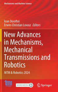 Title: New Advances in Mechanisms, Mechanical Transmissions and Robotics: MTM & Robotics 2024, Author: Ioan Doroftei