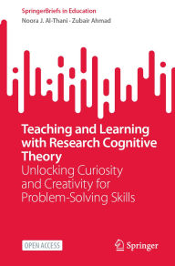 Title: Teaching and Learning with Research Cognitive Theory: Unlocking Curiosity and Creativity for Problem-Solving Skills, Author: Noora J. Al-Thani