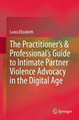 the Practitioner's & Professional's Guide to Intimate Partner Violence Advocacy Digital Age