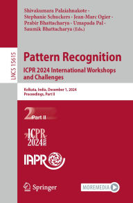 Title: Pattern Recognition. ICPR 2024 International Workshops and Challenges: Kolkata, India, December 1, 2024, Proceedings, Part II, Author: Shivakumara Palaiahnakote
