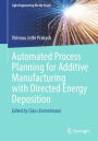 Automated Process Planning for Additive Manufacturing with Directed Energy Deposition